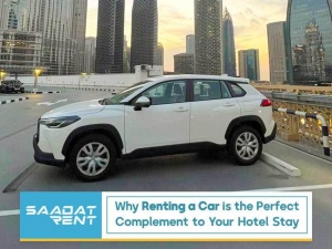 The best way to get around Dubai: Why renting a car is the perfect complement to your hotel Stay?